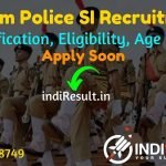 Assam Police SI Recruitment 2022 -Police Department Assam 320 Sub Inspector Vacancy Notification, Eligibility, Age Limit, Salary, Qualification, Last Date.