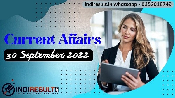 Current Affairs 30 September 2022 -Download Daily Current Affairs Questions in Hindi Pdf. We provide Today's Top Current Affairs Quiz Pdf in Hindi for Exams